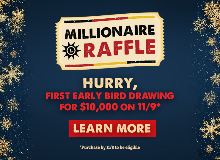 Hurry, Millionaire Raffle Early Bird Drawing Soon.
