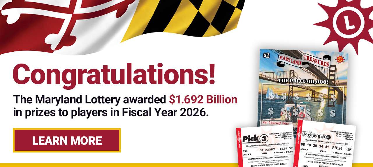 Congratulations! The maryland lottery awarded 1.692 Billion dollars in prizes to players in fiscal year 2026. learn more